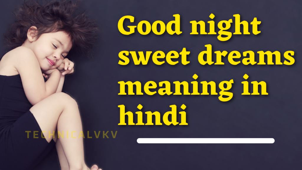 good night sweet dreams take care of you meaning in hindi